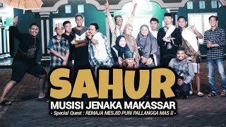 SAHUR, SAHUR, SAHUUUR - Musisi Jenaka Makassar ( Official Music Video )