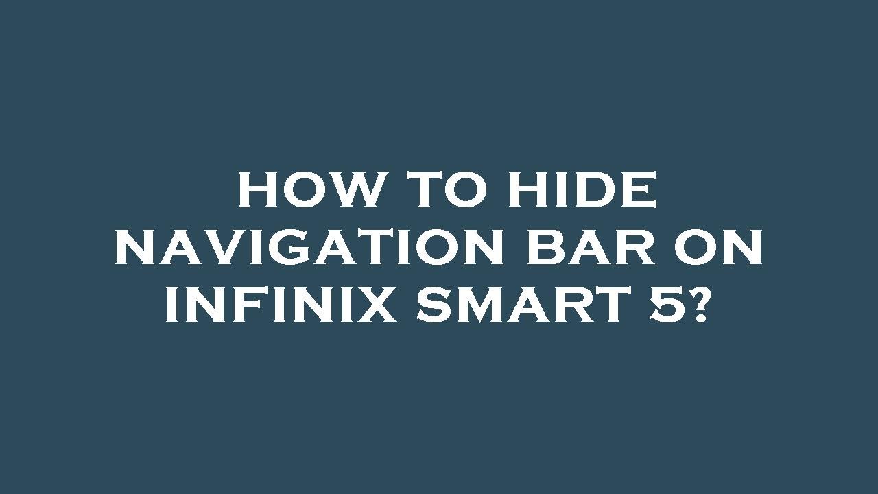 How to hide navigation bar on infinix smart 5?