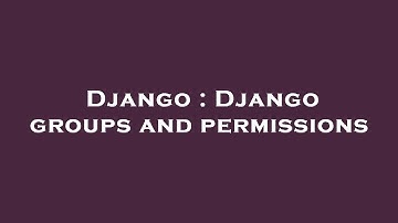 Django : Django groups and permissions