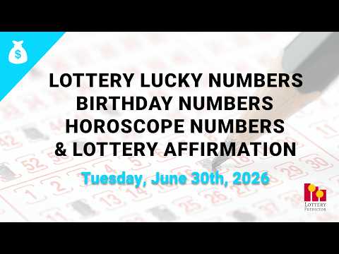 June 30th 2026 - Lottery Lucky Numbers, Birthday Numbers, Horoscope Numbers