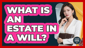 What Is An Estate In A Will? - Avoiding Common Legal Mistakes