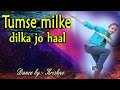 Tumse milke dilka jo haal  outdoor dance  dance cover