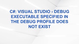 C Visual Studio - Debug Executable Specified In The Debug Profile Does Not Exist