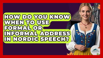 How Do You Know When To Use Formal Or Informal Address In Nordic Speech? - Unmapping Scandinavia