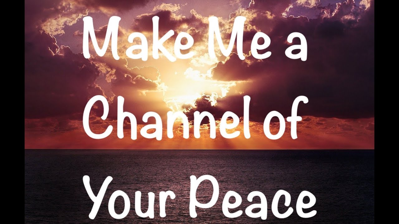 Make Me a Channel of Your Peace YouTube