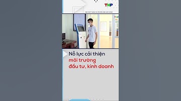 Nỗ lực cải thiện môi trường đầu tư, kinh doanh