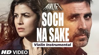 'SOCH NA SAKE' Instrumental Song (Violin) | AIRLIFT | Akshay Kumar, Nimrat Kaur screenshot 4