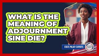 What Is The Meaning Of Adjournment Sine Die?