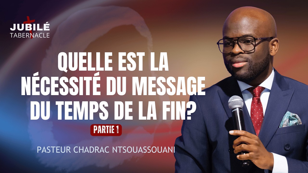 QUELLE EST LA NÉCESSITÉ DU MESSAGE DU TEMPS DE LA FIN? | PASTEUR CHADRAC NTSOUASSOUANI