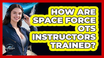 How Are Space Force OTS Instructors Trained? - Warriors In Space