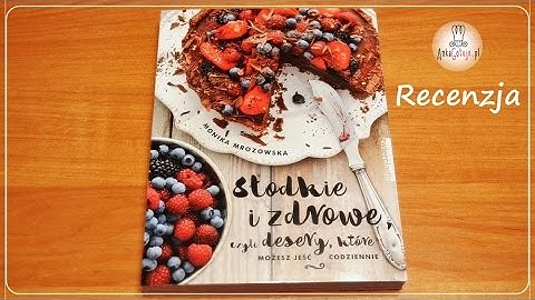 Recenzja książki "Słodkie i zdrowe, czyli desery, które możesz jeść codziennie"