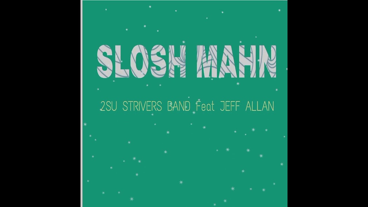 Slosh Mahn - 2SU Strivers Band Feat Jeff Allan