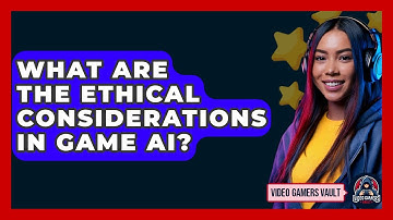 What Are The Ethical Considerations In Game AI? - Video Gamers Vault
