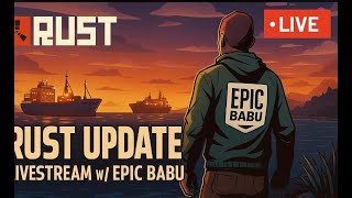 RUST UPDATE LIVE! | New Cargo Ships, Big Changes & Epic PvP! 🔴 | EPIC BABU"
