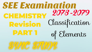SEE 2078- 2079:  Science Revision: CHEMISTRY- PART 1- Classification of Elements.