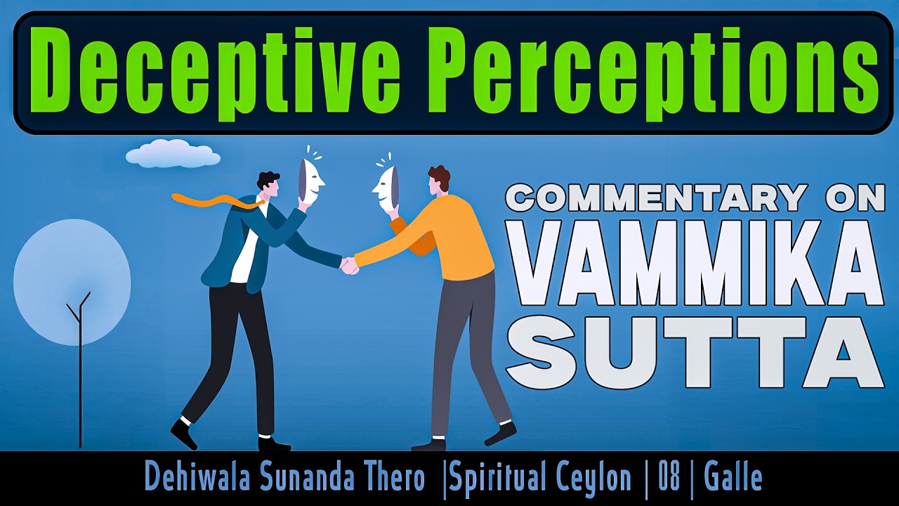 Deceptive Perceptions | Commentary on Vammika Sutta | Spiritual Ceylon 08