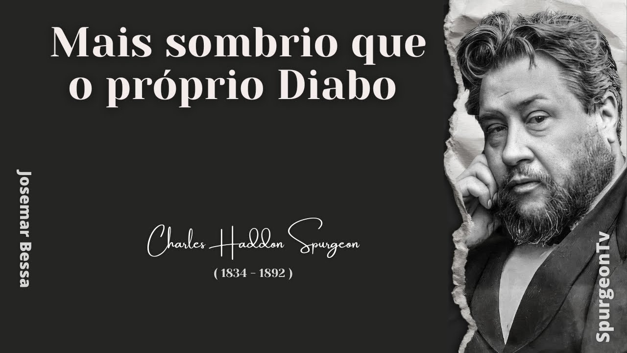 Mais sombrio que o próprio Diabo  | C. H. Spurgeon ( 1834 - 1892 ) @Josemar Bessa