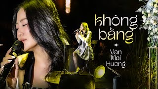 Video thumbnail of "KHÔNG BẰNG - VĂN MAI HƯƠNG live #Lululola"
