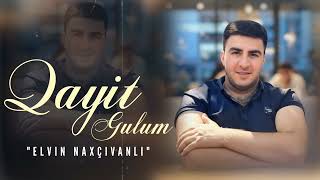 Elvin Naxçıvanlı Qayıt Gülüm