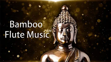 Bamboo Flute Music, Cleanse Negative Energy, Positive Energy Vibration, Deep Meditation, Chakra