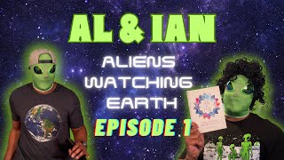 Al & Ian: Aliens Watching Earth
