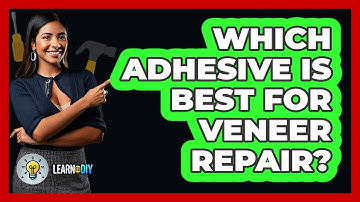 Which Adhesive Is Best For Veneer Repair? - LearnToDIY360.com