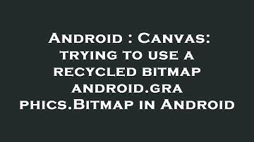 Android : Canvas: trying to use a recycled bitmap android.graphics.Bitmap in Android