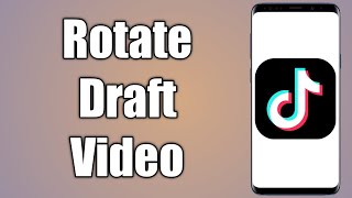 How to Rotate Draft Video in Tiktok | Quick Method 2022