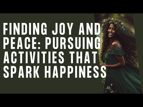 Finding Joy and Peace: Pursuing Activities That Spark Happiness