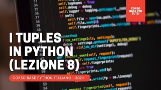 8. I TUPLES: i tipi di dati COMPOSTI parte 1 (CORSO BASE COMPLETO PYTHON ITA 2021)