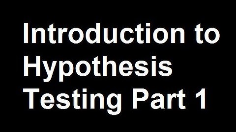 Introduction to Hypothesis Testing Part 1