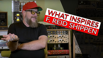 What Inspires Me: F. Reid Shippen - Warren Huart: Produce Like A Pro