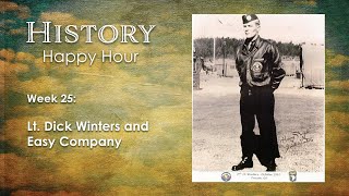History Happy Hour Week 25:  Lt. Dick Winters of Easy Company