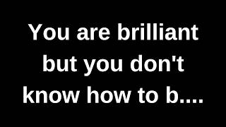 Kamu brilian tapi kamu tidak tahu bagaimana caranya.... pesan yang disalurkan berisi pikiran dan ...