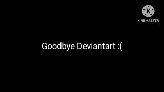 Goodbye Deviantart :(