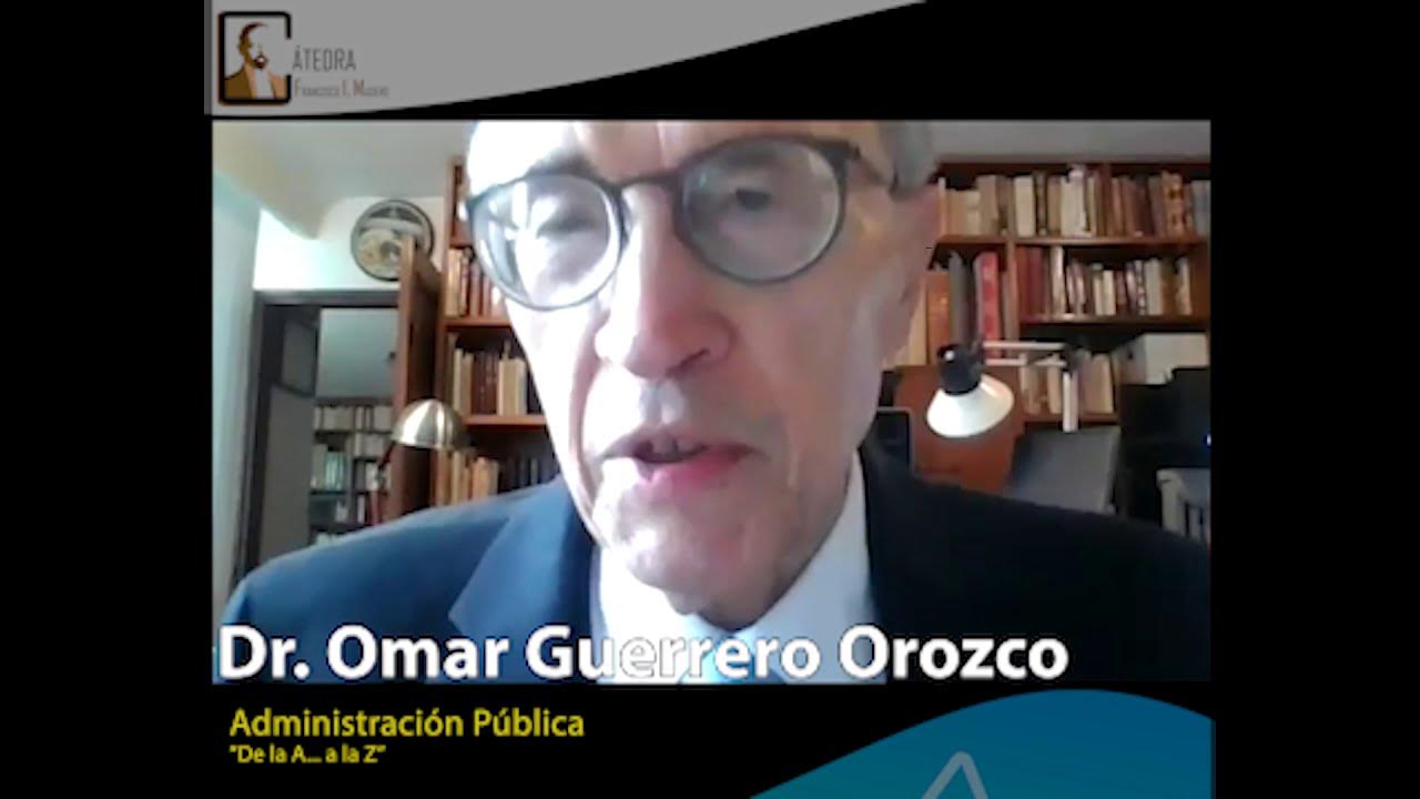 "Administración Pública" por Dr. Omar Guerrero Orozco #DeLaAalaZ en #CátedraMadero