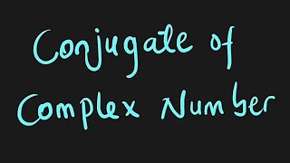 Conjugate of a Complex Number