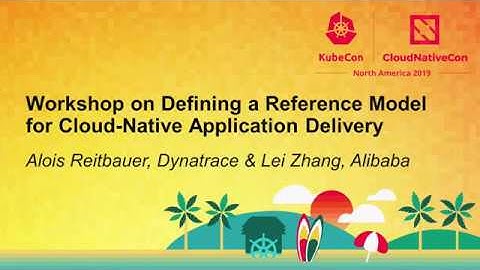 Workshop on Defining a Reference Model for Cloud-Native Application... Alois Reitbauer & Lei Zhang,