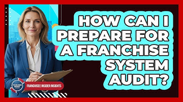 How Can I Prepare for a Franchise System Audit?