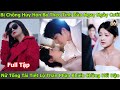 Bị Chồng Hủy Hôn Bỏ Theo Tình Đầu Ngay Ngày Cưới, Nữ Tổng Tài Tiết Lộ Thân Phận Khiến Chồng Hối Hận
