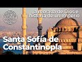 Santa Sofía de Constantinopla: la morada de Dios e historia de un Imperio | Carlos Espí Forcén