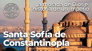 Santa Sofía de Constantinopla: la morada de Dios e historia de un Imperio | Carlos Espí Forcén