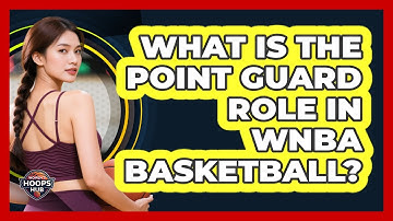 What Is The Point Guard Role In WNBA Basketball?