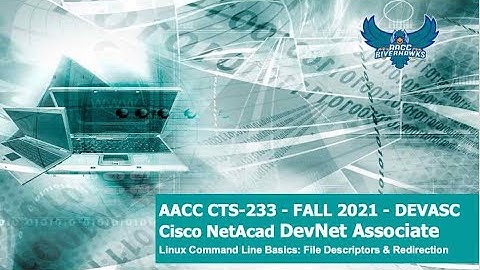 AACC - Fall 2021 - CTS-233 - DevNet Associate - Linux CLI Basics: File Descriptors & Redirection