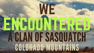 We Encountered A Clan Of Sasquatch | I Had It In My Scope! THE BONEYARD (Colorado)