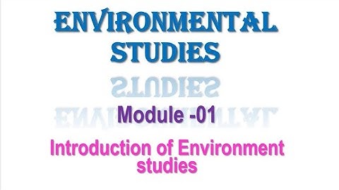 Environmental Studies Module - 01 ll Introduction of Environmental studies ll