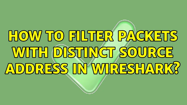 How to filter packets with distinct source address in wireshark? (3 Solutions!!)