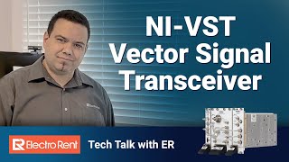 Tech Talk with ER - NI VST, Vector Signal Transceiver