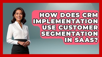 How Does CRM Implementation Use Customer Segmentation In SaaS? - Saas Marketing Wizards