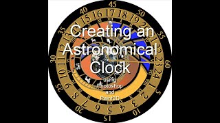 Creating an Astronomical Clock using Photoshop and Paint3D
